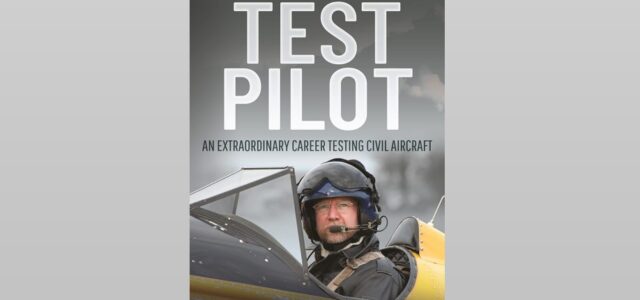 “Test Pilot: An Extraordinary Career Testing Civil Aircraft”